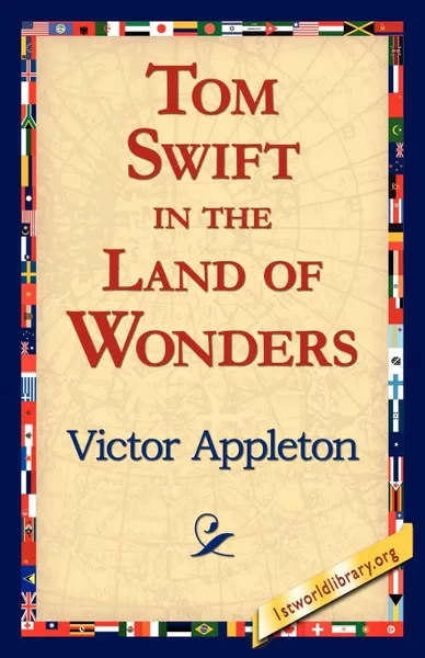 Обложка книги Tom Swift in the Land of Wonders, Victor II Appleton