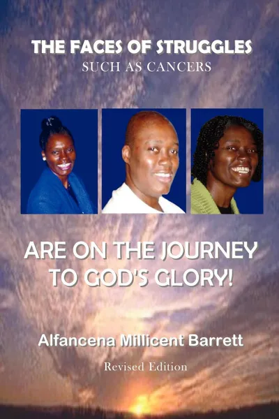 Обложка книги The Faces of Struggles Such as Cancers Are on the Journey to God's Glory, Alfancena Millicent Barrett