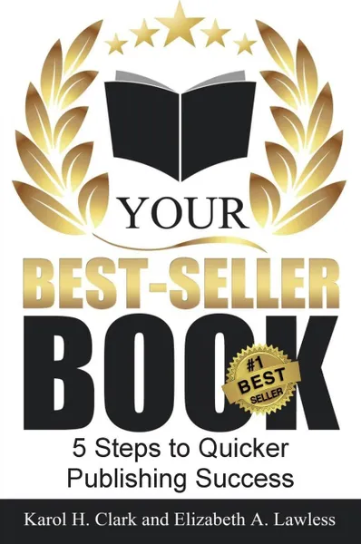 Обложка книги Your Best-Seller Book. 5 Steps to Quicker Publishing Success, Elizabeth A Lawless, Karol H Clark