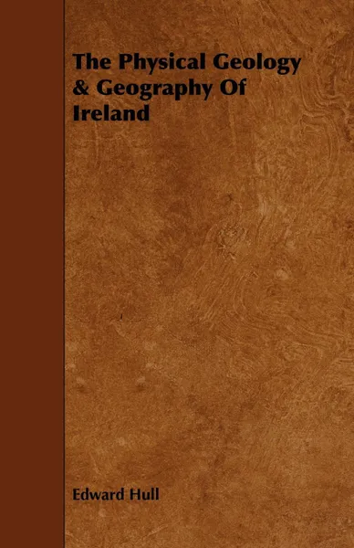 Обложка книги The Physical Geology & Geography of Ireland, Edward Hull