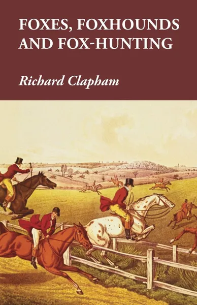 Обложка книги Foxes, Foxhounds and Fox-Hunting, Richard Clapham