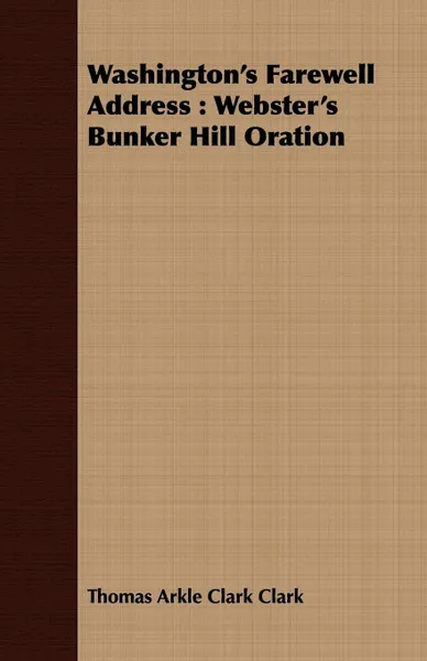 Обложка книги Washington's Farewell Address. Webster's Bunker Hill Oration, Thomas Arkle Clark Clark