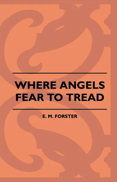 Обложка книги Where Angels Fear to Tread, E. M. Forster