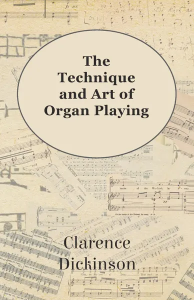 Обложка книги The Technique and Art of Organ Playing, Clarence Dickinson