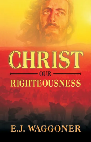 Обложка книги Christ Our Righteousness, E. J. Waggoner