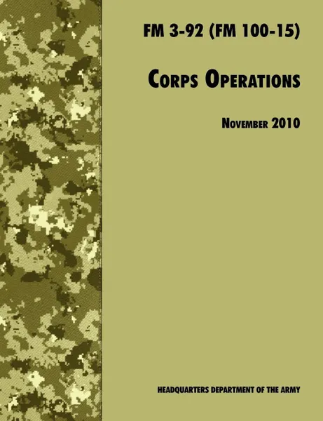 Обложка книги Corps Operations. The Official U.S. Army Field Manual FM 3-92 (FM 100-15), 26th November 2010 revision, U.S. Department of the Army, Army Training and Doctrine Command