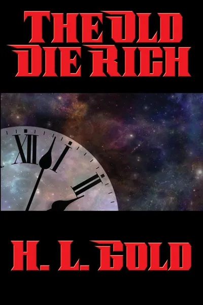 Обложка книги The Old Die Rich, H. L. Gold