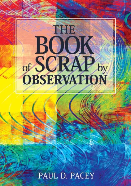 Обложка книги The Book of Scrap-By Observation, Paul David Pacey