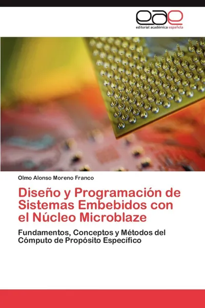 Обложка книги Diseno y Programacion  de Sistemas Embebidos con el Nucleo Microblaze, Moreno Franco Olmo Alonso