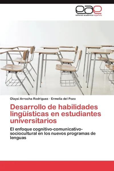 Обложка книги Desarrollo de Habilidades Linguisticas En Estudiantes Universitarios, Arrocha Rodriguez Olaysi, Del Pozo Ermelia