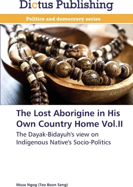 Обложка книги The Lost Aborigine in His Own Country Home Vol.II, Ngog (Teo Boon Seng) Musa