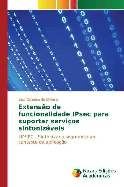 Обложка книги Extensao de funcionalidade IPsec para suportar servicos sintonizaveis, Oliveira Elias Carneiro de