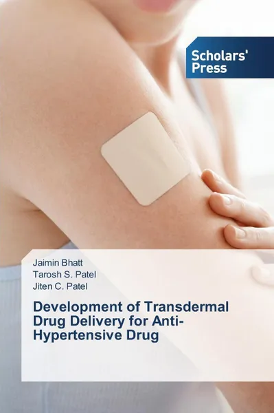 Обложка книги Development of Transdermal Drug Delivery for Anti-Hypertensive Drug, Bhatt Jaimin, Patel Tarosh S., Patel Jiten C.