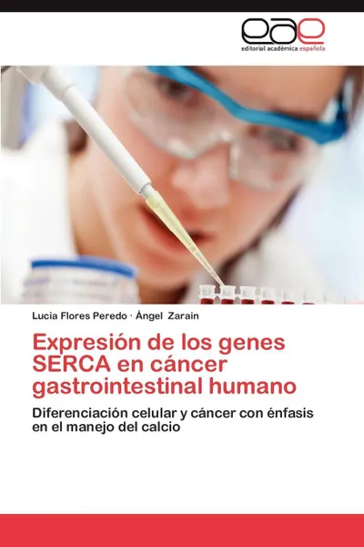 Обложка книги Expresion de Los Genes Serca En Cancer Gastrointestinal Humano, Lucia Flores Peredo, Ngel Zarain, Angel Zarain