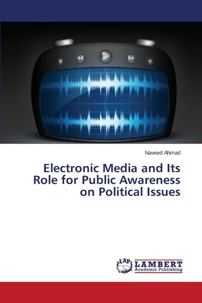 Обложка книги Electronic Media and Its Role for Public Awareness on Political Issues, Ahmad Naveed