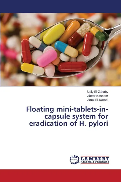 Обложка книги Floating Mini-Tablets-In-Capsule System for Eradication of H. Pylori, El-Zahaby Sally, Kassem Abeer, El-Kamel Amal