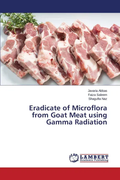 Обложка книги Eradicate of Microflora from Goat Meat using Gamma Radiation, Abbas Javaria, Saleem Faiza, Naz Shagufta