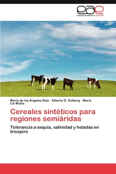 Обложка книги Cereales Sinteticos Para Regiones Semiaridas, Mar a. De Los Ngeles Ruiz, Alberto D. Golberg, Mar a. L. a. Molas