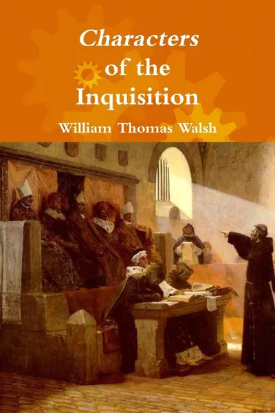 Обложка книги Characters of the Inquisition, William Thomas Walsh