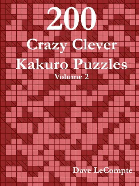 Обложка книги 200 Crazy Clever Kakuro Puzzles - Volume 2, Dave LeCompte