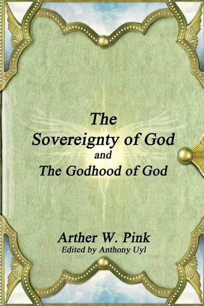 Обложка книги The Sovereignty of God and The Godhood of God, Arthur W. Pink