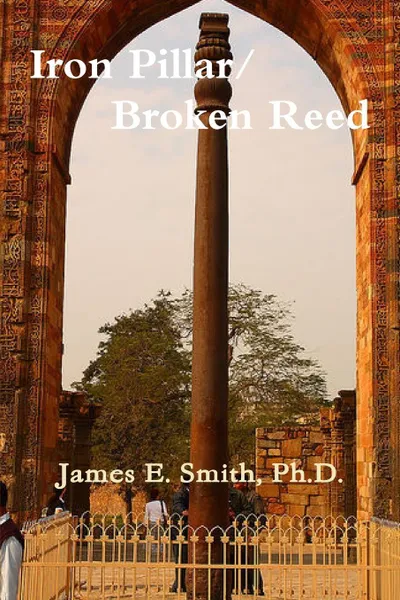 Обложка книги Iron Pillar, Broken Reed, Ph. D. James E. Smith