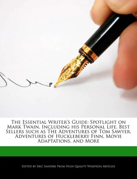 Обложка книги The Essential Writer's Guide. Spotlight on Mark Twain, Including His Personal Life, Best Sellers Such as the Adventures of Tom Sawyer, Adventures of, Eric Sanders