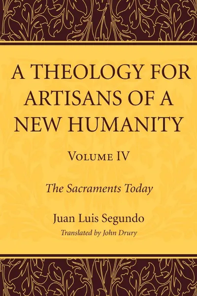 Обложка книги A Theology for Artisans of a New Humanity, Volume 4, Juan Luis SJ Segundo, John Drury