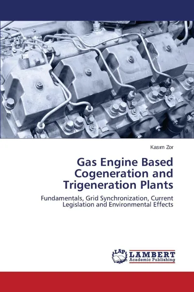 Обложка книги Gas Engine Based Cogeneration and Trigeneration Plants, Zor Kasım