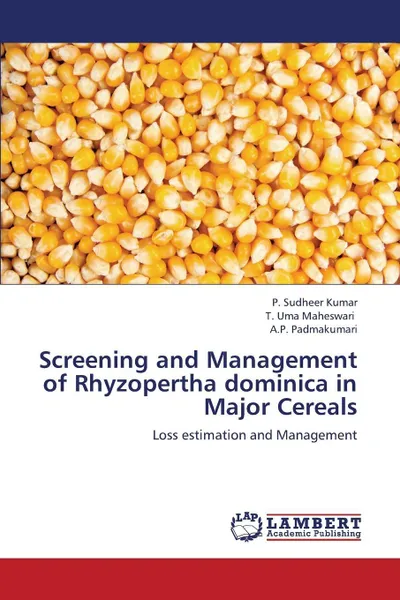 Обложка книги Screening and Management of Rhyzopertha Dominica in Major Cereals, Sudheer Kumar P., Uma Maheswari T., Padmakumari a. P.