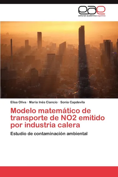 Обложка книги Modelo Matematico de Transporte de No2 Emitido Por Industria Calera, Oliva Elisa, Ciancio Maria Ines, Capdevila Sonia