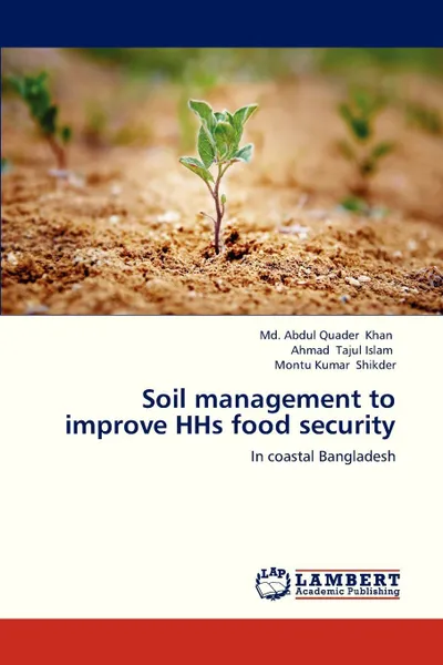Обложка книги Soil Management to Improve HHS Food Security, Khan MD Abdul Quader, Tajul Islam Ahmad, Shikder Montu Kumar