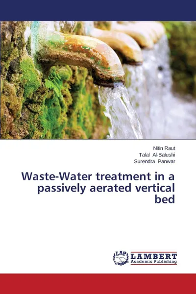 Обложка книги Waste-Water treatment in a passively aerated vertical bed, Raut Nitin, Al-Balushi Talal, Panwar Surendra