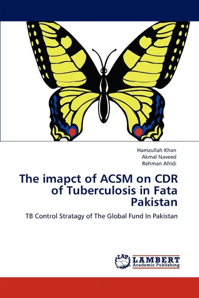 Обложка книги The imapct of ACSM on CDR of Tuberculosis in Fata Pakistan, Hamzullah Khan, Akmal Naveed, Rehman Afridi