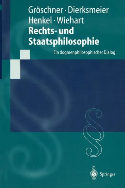 Обложка книги Rechts- und Staatsphilosophie. Ein dogmenphilosophischer Dialog, R. Gröschner, C. Dierksmeier, M. Henkel