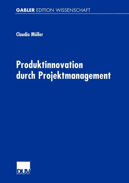 Обложка книги Produktinnovation durch Projektmanagement, Claudia Müller