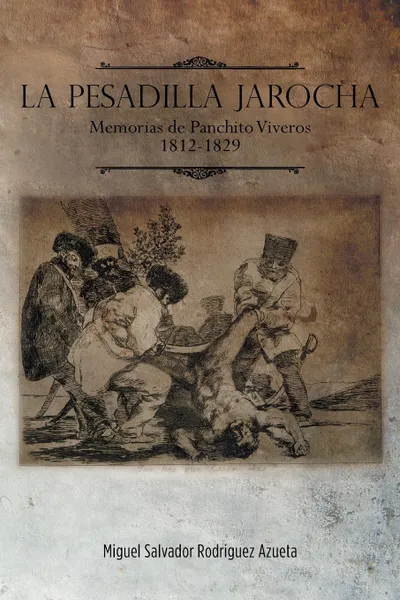 Обложка книги La Pesadilla Jarocha. Memorias de Panchito Viveros 1812-1829, Miguel Salvador Rodriguez Azueta