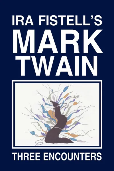 Обложка книги IRA Fistell's Mark Twain. Three Encounters, Ira Fistell