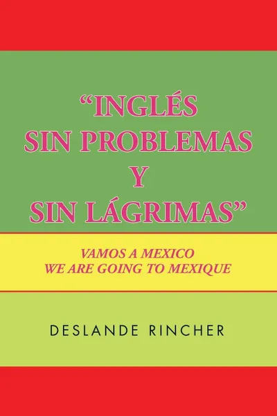 Обложка книги ''Ingles Sin Problemas y Sin Lagrimas''. Vamos A Mexico, Deslande Rincher