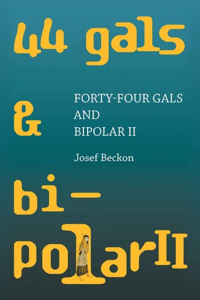 Обложка книги Forty-Four Gals and Bipolar Ii, Josef Beckon