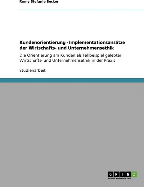 Обложка книги Kundenorientierung - Implementationsansatze der Wirtschafts- und Unternehmensethik, Romy Stefanie Becker