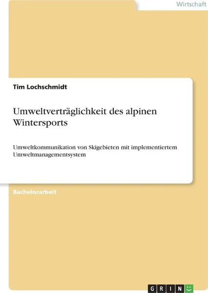 Обложка книги Umweltvertraglichkeit des alpinen Wintersports, Tim Lochschmidt