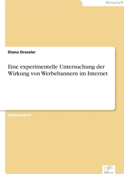 Обложка книги Eine experimentelle Untersuchung der Wirkung von Werbebannern im Internet, Diana Dressler