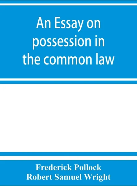 Обложка книги An essay on possession in the common law, Frederick Pollock, Robert Samuel Wright