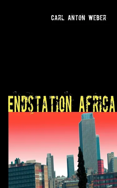 Обложка книги Endstation Africa, Carl Anton Weber