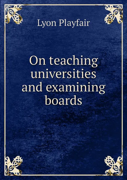 Обложка книги On teaching universities and examining boards, Lyon Playfair