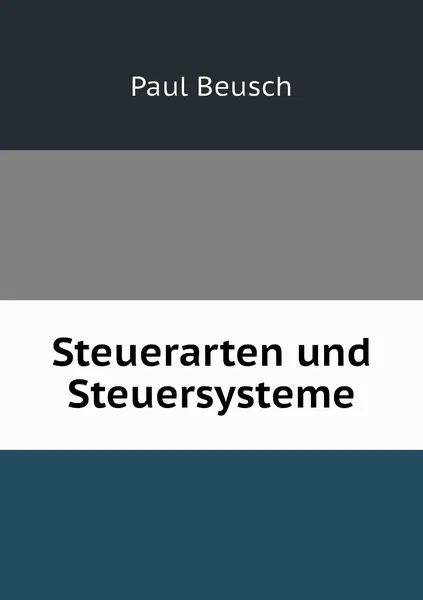 Обложка книги Steuerarten und Steuersysteme, Paul Beusch