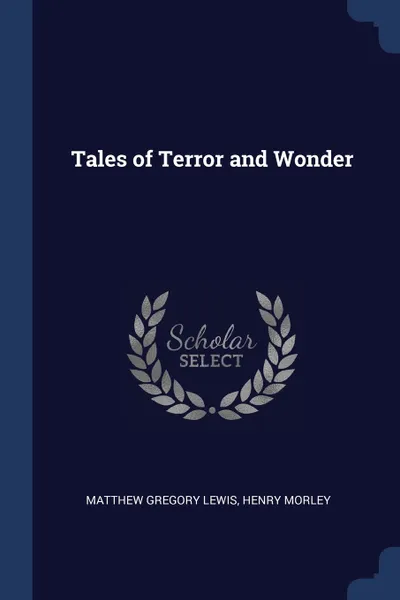 Обложка книги Tales of Terror and Wonder, Matthew Gregory Lewis, henry morley