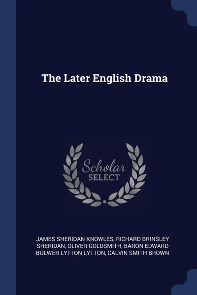 Обложка книги The Later English Drama, James Sheridan Knowles, Richard Brinsley Sheridan, Oliver Goldsmith