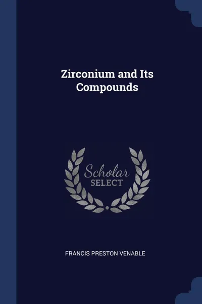 Обложка книги Zirconium and Its Compounds, Francis Preston Venable